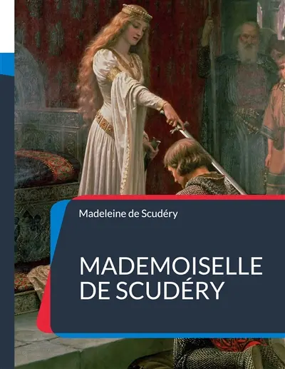 Mademoiselle de Scudéry : sa vie et sa correspondance, avec un choix de ses poésies