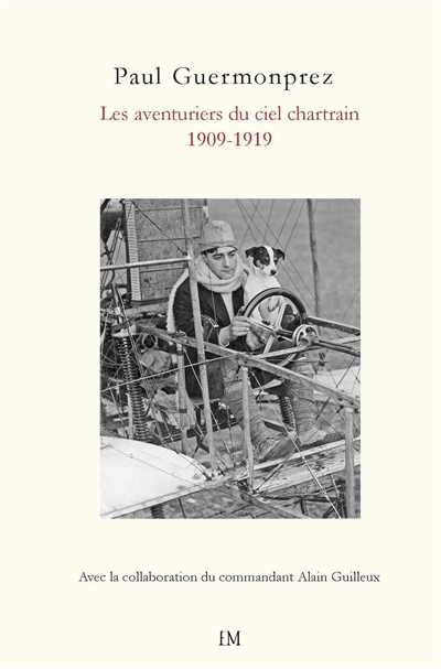 Les aventuriers du ciel chartrain : école d'aviation 1909-1918