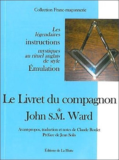 Le livret du compagnon de John S. M. Ward : les légendaires instructions mystiques au rituel anglais de style émulation
