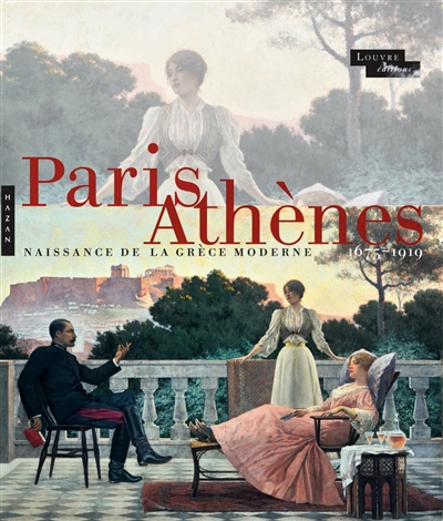 Paris-Athènes : naissance de la Grèce moderne 1675-1919
