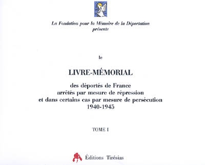 Le livre mémorial des déportés de France arrêtés par mesure de répression et dans certains cas par mesure de persécution, 1940-1945