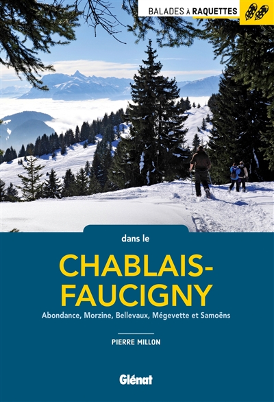 Balades à raquettes dans le Chablais-Faucigny : Abondance, Morzine, Bellevaux, Mégevette et Samoëns
