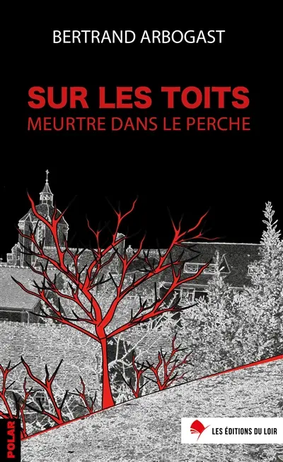 Sur les toits. Meurtre dans le Perche : polar