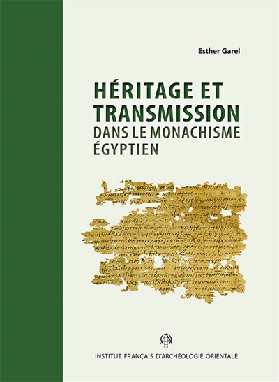 Héritage et transmission dans le monachisme égyptien : les testaments des supérieurs du topos de Saint-Phoibammôn à Thèbes (P.Mon.Phoib.Test.)