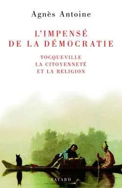 L'impensé de la démocratie : Tocqueville, la citoyenneté et la religion