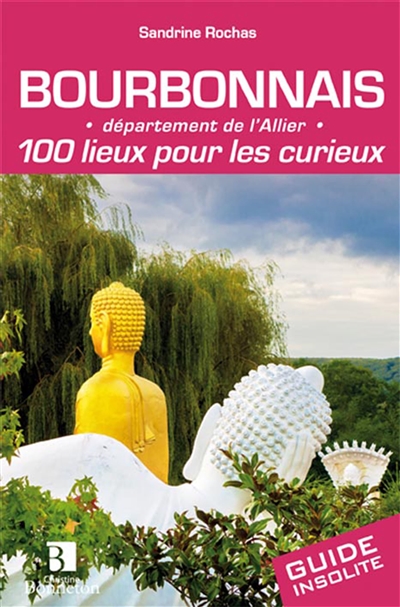 bourbonnais : département de l'allier : 100 lieux pour les curieux