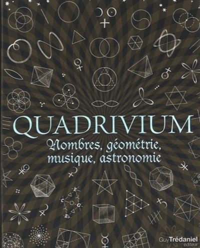 Quadrivium : nombres, géométrie, musique, astronomie