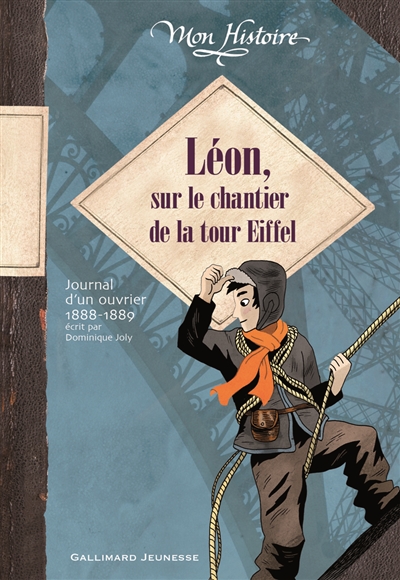 Léon, sur le chantier de la tour Eiffel : journal d'un ouvrier, 1888-1889