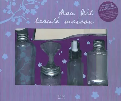 Mon kit beauté maison : fabriquez vos produits de beauté maison