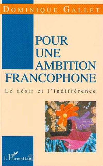 Pour une ambition francophone : le désir et l'indifférence
