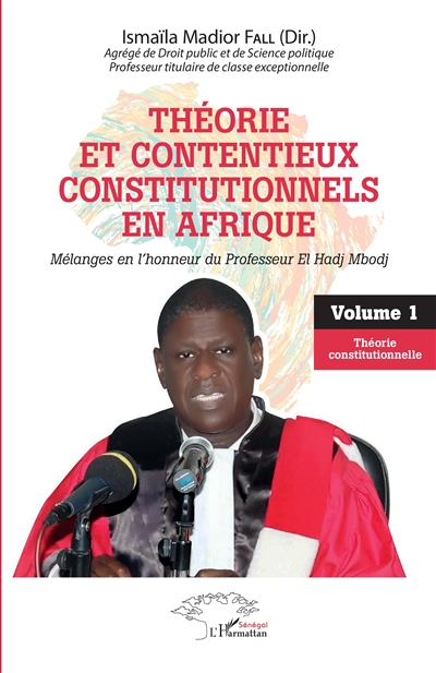 Théorie et contentieux constitutionnels en Afrique : mélanges en l'honneur du professeur El Hadj Mbodj. Vol. 1. Théorie constitutionnelle