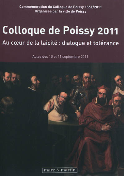 Colloque de Poissy 2011 : au coeur de la laïcité, dialogue et tolérance : actes des 10 et 11 septembre 2011