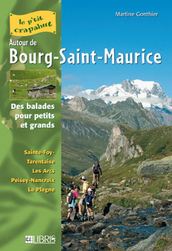 Autour de Bourg-Saint-Maurice : des balades pour petits et grands : Sainte-Foy-Tarentaise, Les Arcs, Peisey-Nancroix, La Plagne
