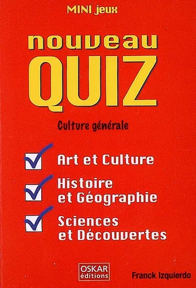 Nouveau quiz : culture générale : art et culture, histoire et géographie, sciences et découvertes