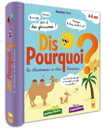 Dis pourquoi le chameau a des bosses ? : + de 130 questions-réponses : 4-6 ans