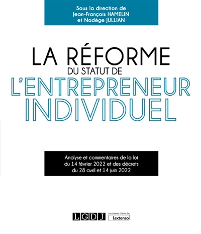 La réforme du statut de l'entrepreneur individuel : analyse et commentaires de la loi du 14 février 2022 et des décrets du 28 avril et 14 juin 2022