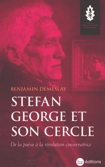 Stefan George et son cercle : de la poésie à la révolution conservatrice