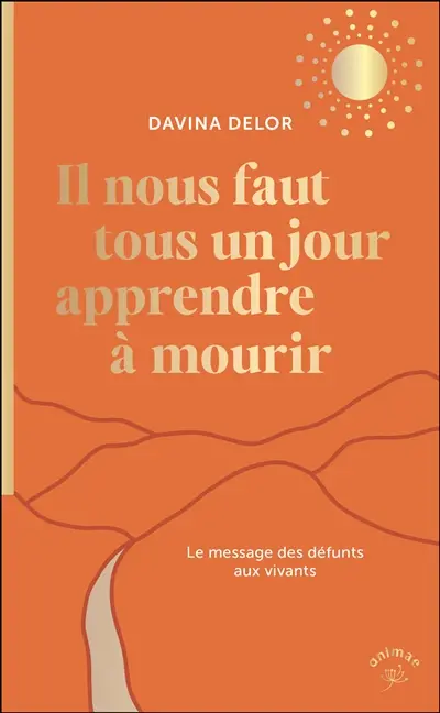 Il nous faut tous un jour apprendre à mourir : le message des défunts aux vivants
