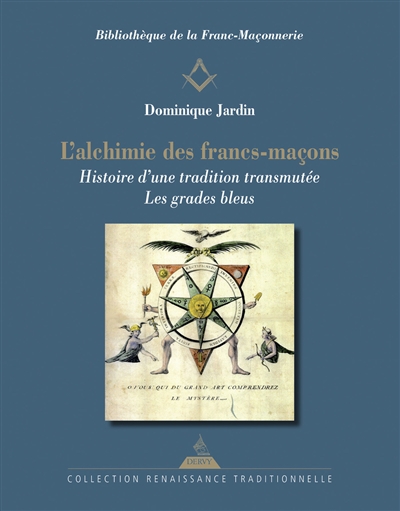 L'alchimie des francs-maçons : histoire d'une tradition transmutée : les grades bleus - Dominique Jardin