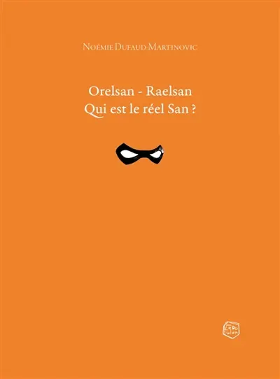 Orelsan, Raelsan : qui est le réel San ? : essai