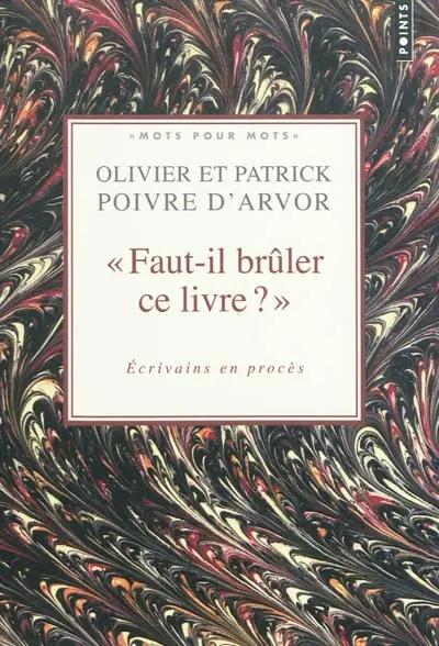 Faut-il brûler ce livre ? : écrivains en procès : choix de textes