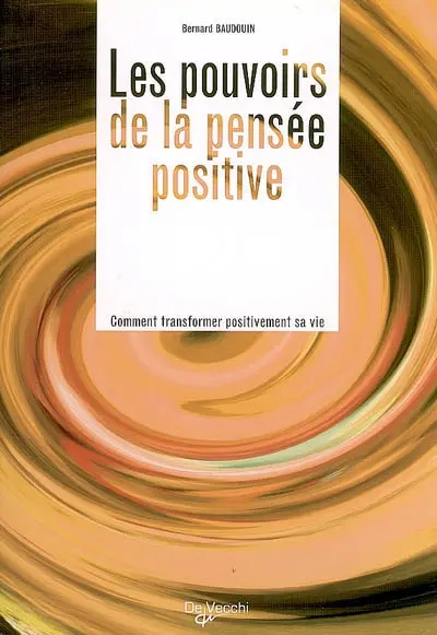 Les pouvoirs de la pensée positive : comment transformer positivement sa vie
