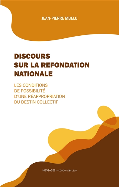 Discours sur la refondation nationale : Les conditions de possibilité d'une réappropriation du destin collectif