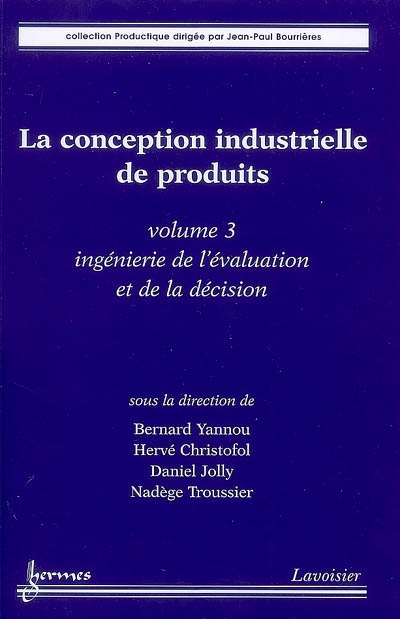 La conception industrielle de produits. Vol. 3. Ingénierie de l'évaluation et de la décision