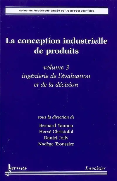 La conception industrielle de produits. Vol. 3. Ingénierie de l'évaluation et de la décision