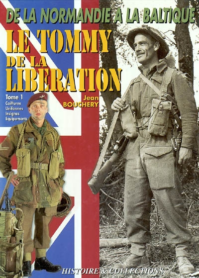 Le Tommy de la libération. Vol. 1. Coiffure, uniformes, insignes, équipements