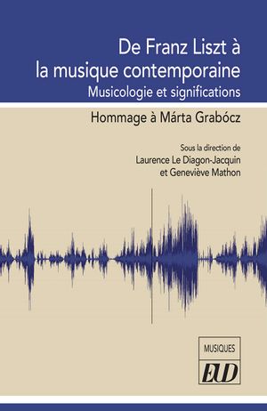 De Franz Liszt à la musique contemporaine : musicologie et significations : hommage à Marta Grabocz