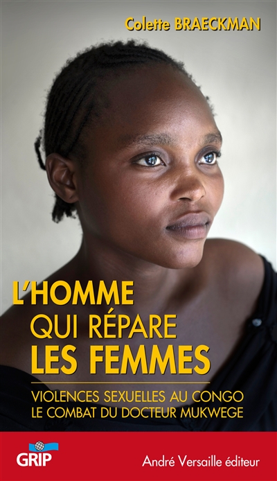 L'homme qui répare les femmes : violences sexuelles au Congo : le combat du docteur Denis Mukwege