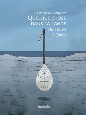 Quelque chose dans la lande : huit jours à Calais, avril 2016