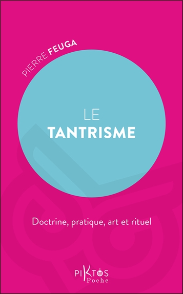 Le tantrisme : doctrine, pratique, art et rituel