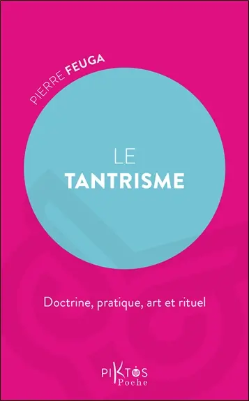 Tantrisme : doctrine, pratique, art et rituel