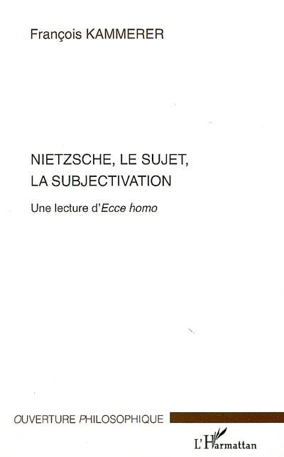 Nietzsche, le sujet, la subjectivation : une lecture d'Ecce homo