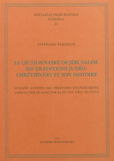 Le lectionnaire de Jérusalem : ses traditions judéo-chrétiennes et son histoire : suivant l'index des péricopes évangéliques, conclu par le sanctoral du Sin. Géo. 58 Novus