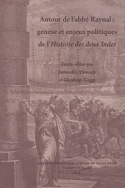 Autour de l'abbé Raynal : genèse et enjeux politiques de l'Histoire des deux Indes