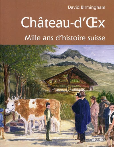 Château d'Oex : mille ans d'histoire suisse