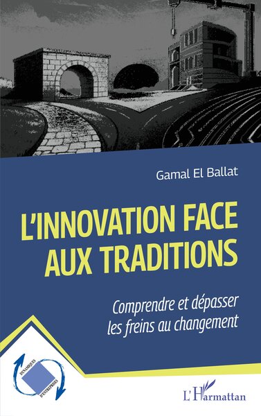 L'innovation face aux traditions : comprendre et dépasser les freins au changement