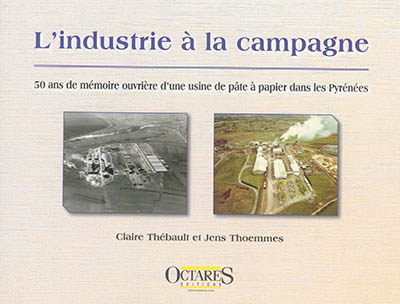 L'industrie à la campagne : 50 ans de mémoire ouvrière d'une usine de pâte à papier dans les Pyrénées