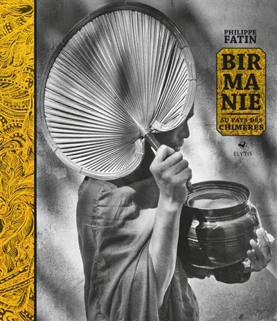 Birmanie : au pays des Chimères