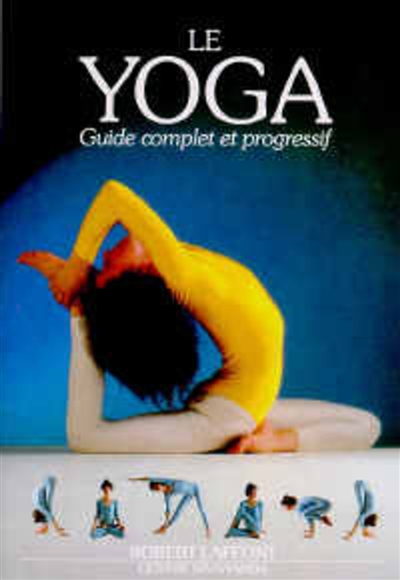 Le yoga : guide complet et progressif