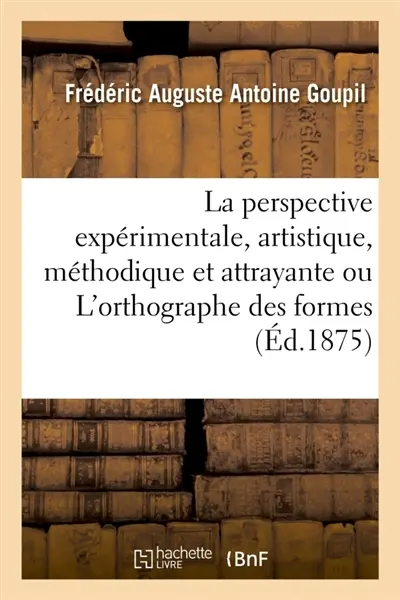 La perspective expérimentale, artistique, méthodique et attrayante ou L'orthographe des formes