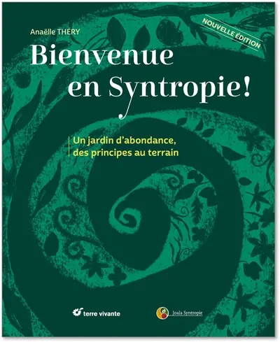 Bienvenue en syntropie ! : un jardin d'abondance, des principes au terrain