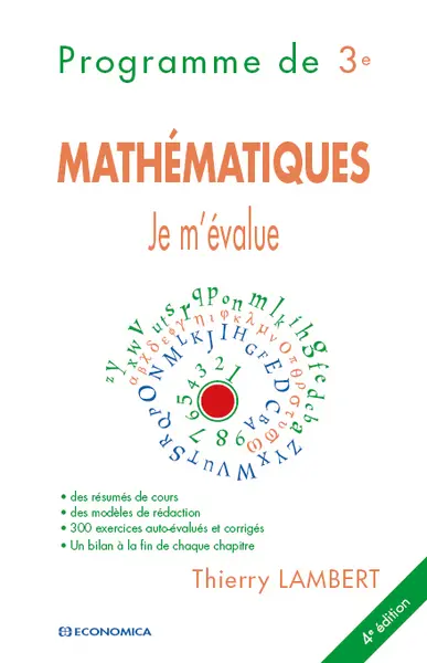 Mathématiques, je m'évalue : programme de 3e : des résumés de cours, des modèles de rédaction, 280 exercices auto-évalués et corrigés, un bilan à la fin de chaque chapitre