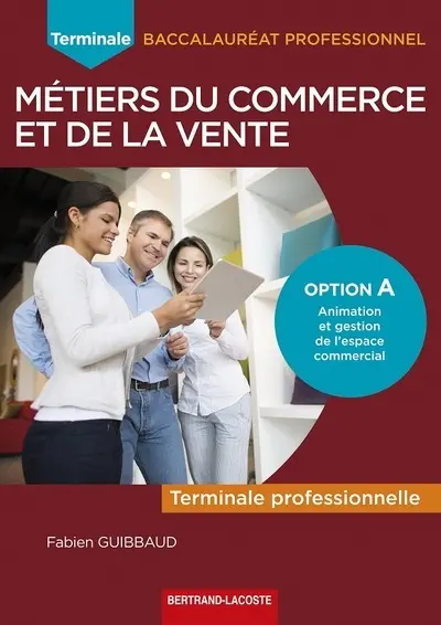 Métiers du commerce et de la vente, terminale professionnelle : option A, animation et gestion de l'espace commercial