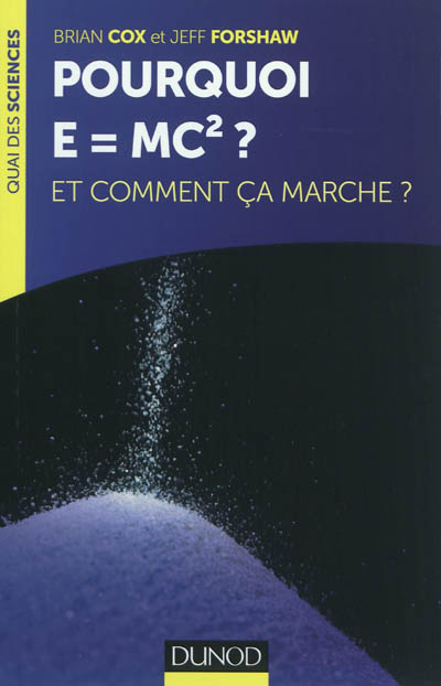 Pourquoi E=mc2 ? : et comment ça marche ?