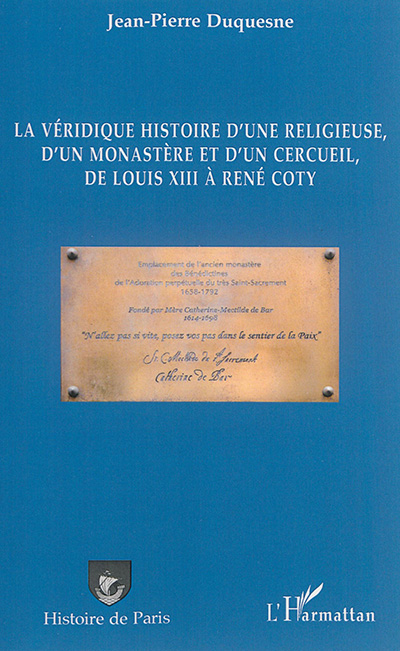 La véridique histoire d'une religieuse, d'un monastère et d'un cercueil, de Louis XIII à René Coty