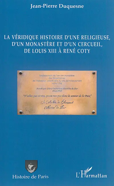 La véridique histoire d'une religieuse, d'un monastère et d'un cercueil, de Louis XIII à René Coty